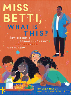 Miss Betti, What Is This? How Detroit's School Lunch Lady Got Good Food on the Menu